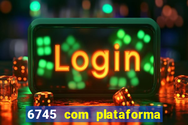6745 com plataforma de jogos